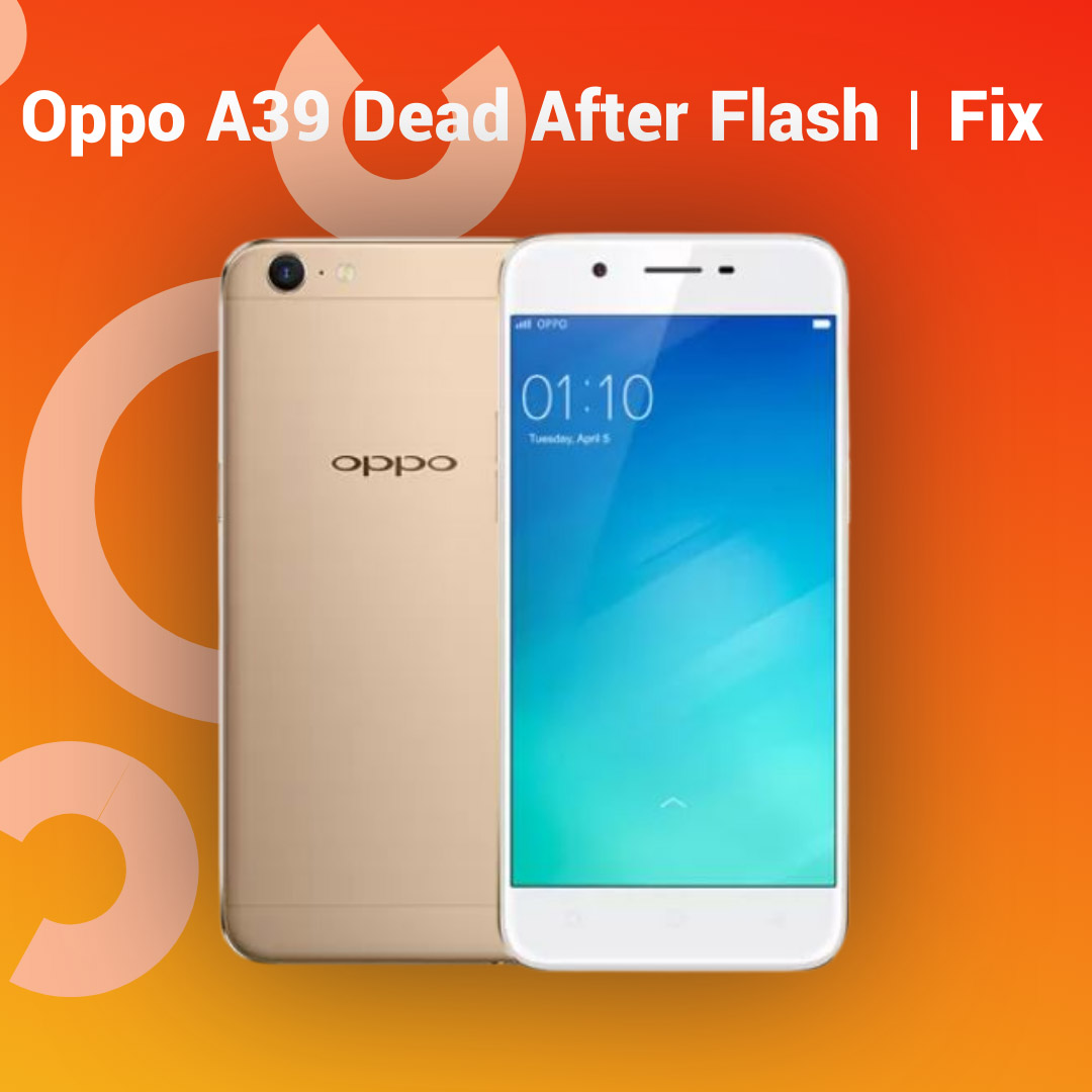 Oppo A39 Dead After Flash